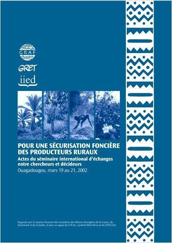 Pour Une Sécurisation Foncière Des Producteurs Ruraux - Actes Du Séminaire International D'échangesentre Chercheurs Et Décideurs, Ouagadougou, Du 19 Au 21 Mars 2002