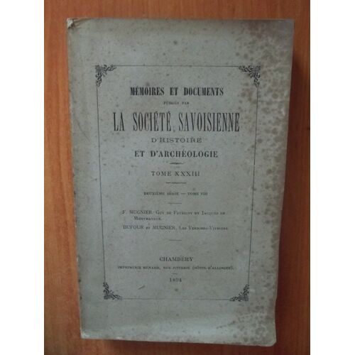 Memoires Et Documents Publies Par La Societe Savoisienne D'histoire Et D'archeologie Tome Xxxiii Deuxi?Me S?Rie Tome Viii
