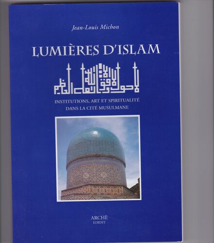 Lumieres D'islam, Institutions, Art Et Spiritualité Dans La Cité Musulmane.