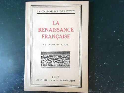 La Renaissance Française 67 Illustrations --- La Grammaire Des Styles