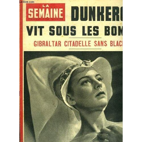 La Semaine N° 99 - Le 7 Mars 1940 Lord Gort Demande A Gamelin D Attaquer, A Gibraltar, Citadelle Des Veufs De Guerre, Mac Farlane N Exige Pas Le Black Out, Sur La Grande Place De Dunkerque, Jean Bart(...)