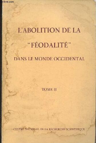 L Abolition De La Féodalité Dans Le Monde Occidental - Toulouse 12-16 Novembre 1968 - Tome Ii - Colloques Internationaux Du Centre National De La Recherche Scientifique - Sciences Humaines