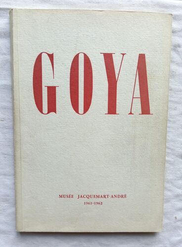 (Collectif), Francisco Goya Y Lucientes (1746 - 1828), Catalogue D'exposition, Musée Jacquemart-André, 1961