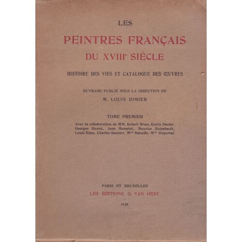 Les Peintres Français Du Xviiie Siècle. Histoire Des Vies Et Catalogue Des Uvres. Ouvrage Publié Sous La Direction De M. Louis Dimier. Avec La Collaboration De Mm. Georges Bataille, Gaston Brière, Ro