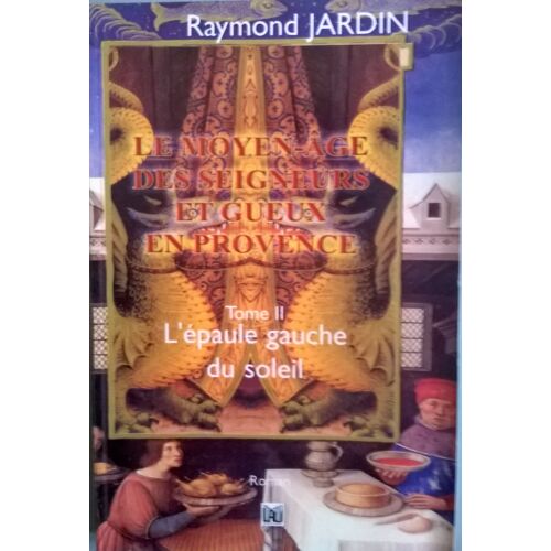 Le Moyen-Age Des Seigneurs Et Gueux De Provence Tome 2 - L'épaule Gauche Du Soleil