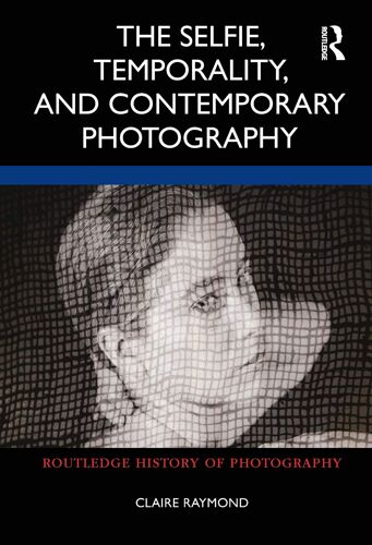 The Selfie, Temporality, And Contemporary Photography