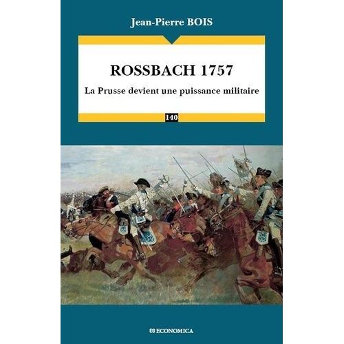 Rossbach 1757 - La Prusse Devient Une Puissance Militaire