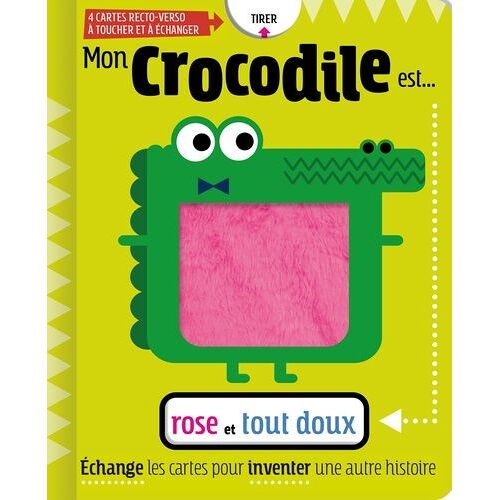 Mon Crocodile Est - Rose Et Tout Doux - Echange Les Cartes Pour Inventer Une Autre Histoire