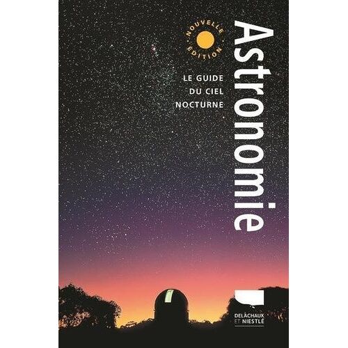 Astronomie - Le Guide Du Ciel Nocturne - Edition 2021
