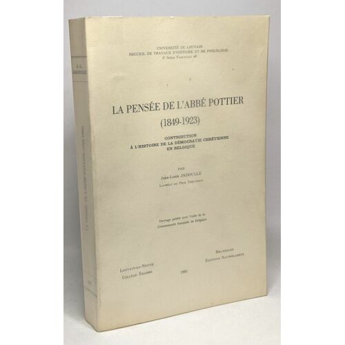 La Pensée De L'abbé Pottier (1849-1923) - Contribution À L'histoire De La Démocratie Chrétienne En Belgique