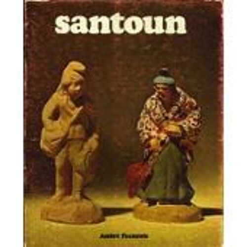Santoun : Traditions Et Histoire Du Santon Provençal