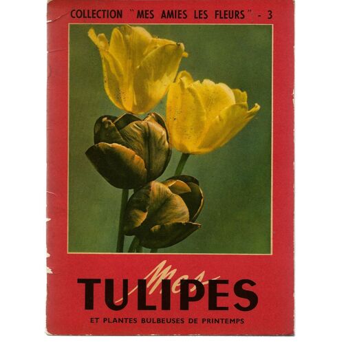 Mes Amies Les Fleurs  N° 3 : Mes Tulipes Et Plantes Bulbeuses De Printemps