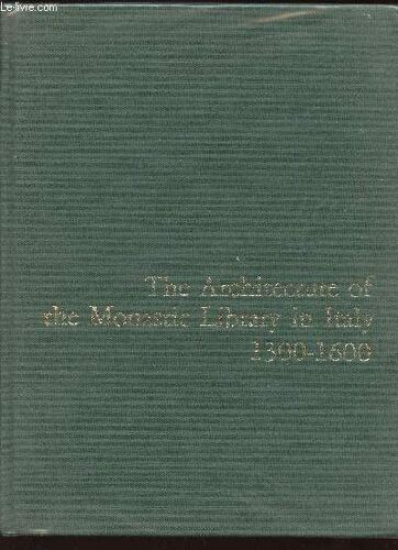 The Architecture Of The Monastic Library In Italy, 1300-1600. Catalogue With And Introductory Essay