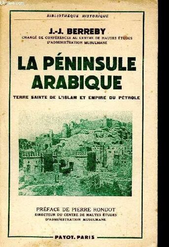 La Péninsule Arabique - Terre Sainte De L Islam, Patrie De L Arabisme Et Empire Du Petrole- Avec 4 Cartes - Bibliothèque Historique
