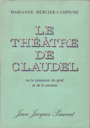 Le Théâtre De Claudel Ou La Puissance Du Grief Et De La Passion