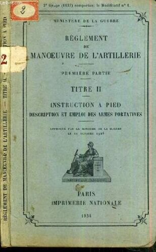 Reglement De Manoeuvre De L'artillerie - 1ère Partie - Titre Ii - Instruction A Pied - Description Et Emploi Des Armes Portatives