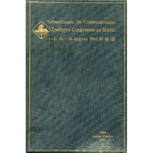 Verhandlungen Des V. Internationalen Zoologen-Congresses Zu Berlin, 12. - 16. August 1901