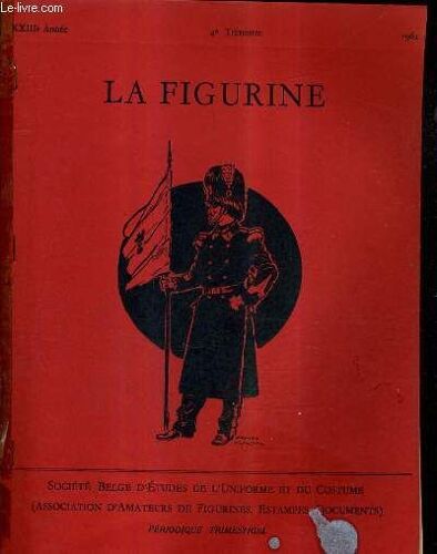 La Figurine Xxiie Annee 4e Trimestre 1961 - Le Corps D'état Major De L'armée Belge - L'artillerie De Campagne Belge - Et Si Nous Parlions De Robe ? - Note Complémentaire Sur La Cavalerie ...