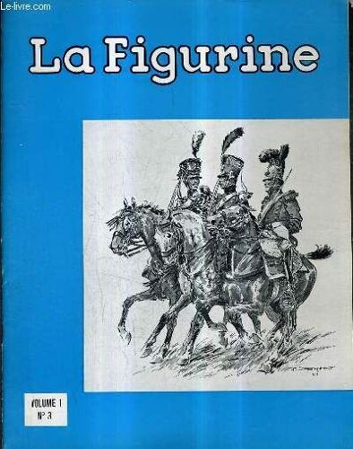 La Figurine Volume 1 N°3 -  Les Journées De Kulmbach 1967 - De L'infanterie De La Garde - Equipage De Pont De Pontons - Officier De La Garde Nationale 1828 - L'armée Allemande De 1939 - 1945 ...
