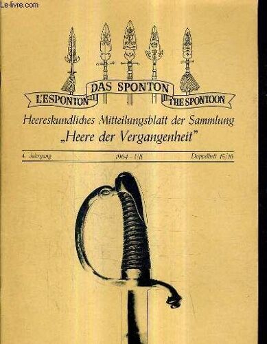L'esponton Das Sponton The Spontoon Heereskundliches Mitteilungsblatt Der Sammlung 4. Jahrgang 1964 I/Ii Doppelheft 15/16 - Kabinetts Ordre Friedrichs Des Grofsen Betreffend Die ...