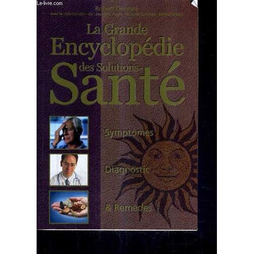 La Grande Encyclopedie Des Solutions Sante Symptomes Diagnostic Et Remedes.