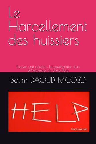 Le Harcellement Des Huissiers: Trouver Une Solution , Le Cauchemear D'un Entrepreneur En Chute Libre