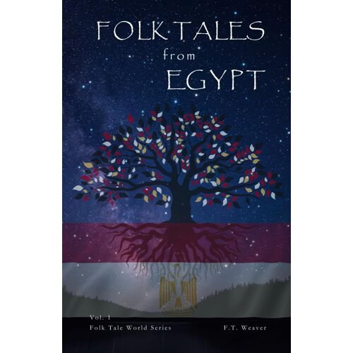 Folk Tales From Egypt: Egyptian Myths Of Gods, Magic, And Eternal Life (Folk Tales World)