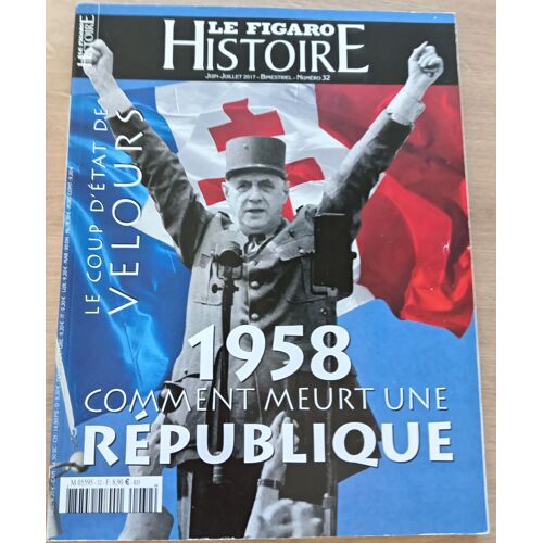 Le Figaro Histoire : « 1958, Comment Meurt Une République » N° 32 Juin-Juillet 2017