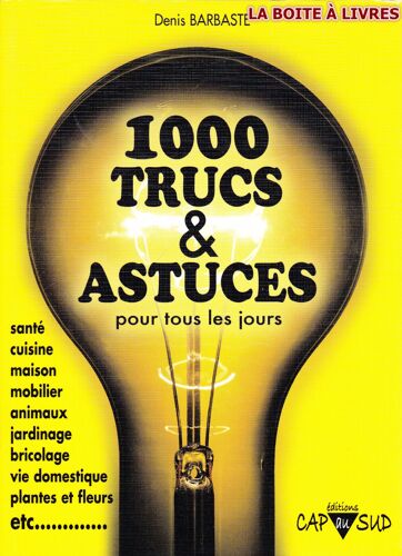 1000 (Mille) Trucs Et Astuces Pour Tous Les Jours Santé Cuisine Maison Mobilier Animaux Jardinage Bricolage Vie Domestique Plantes Fleurs