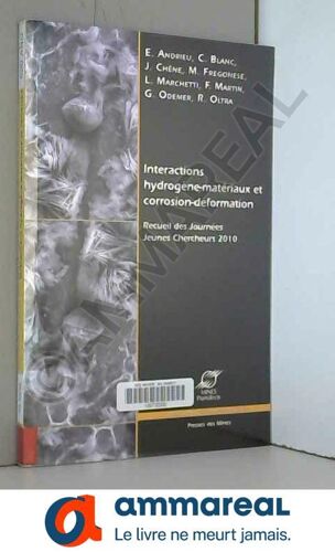 Interactions Hydrogène-Matériaux Et Corrosion-Déformation: Recueil Des Journées Jeunes Chercheurs 2010.