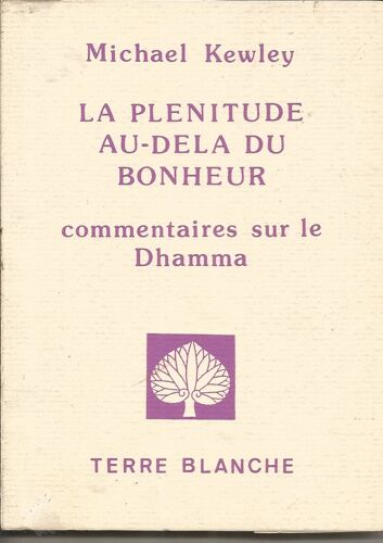 La Plenitude Au-Dela  Du Bonheur. Commentaires Sur Le Dhamma