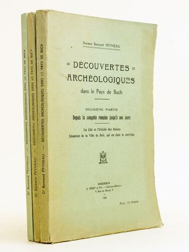 Découvertes Archéologiques Dans Le Pays De Buch (3 Tomes - Complet) Première Partie : Depuis L'âge De La Pierre Jusqu'à La Conquête Romaine ; Deuxièm