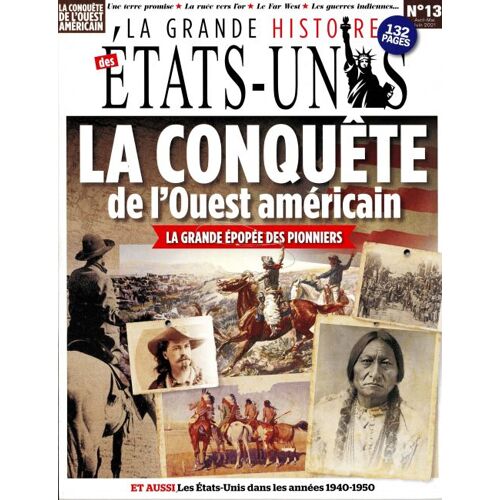 La Grande Histoire Des États-Unis 13 La Conquete De L'ouest Americain