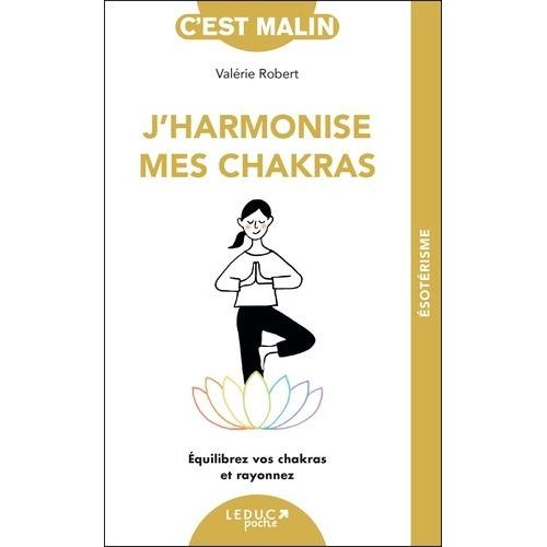 J'harmonise Mes Chakras - Equilibrez Vos Chakras Et Rayonnez