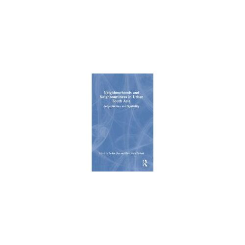 Neighbourhoods And Neighbourliness In Urban South Asia