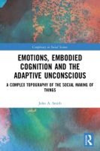 Emotions, Embodied Cognition And The Adaptive Unconscious