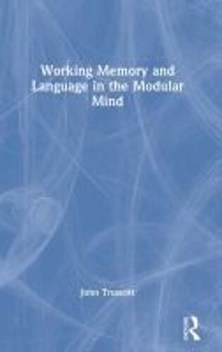 Working Memory And Language In The Modular Mind