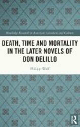 Death, Time And Mortality In The Later Novels Of Don Delillo