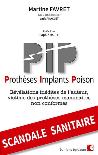 Pip Prothèses Implants Poison - Révélations Inédites De L'auteur, Victime Des Prothèses Mammaires Non Conformes