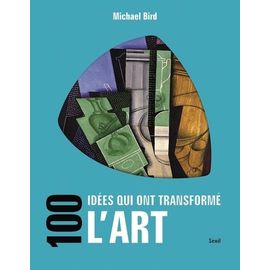 100 Idées Qui Ont Transformé L'art