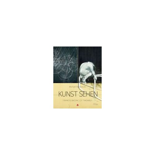 Kunst Sehen - Francis Bacon / Cy Twombly