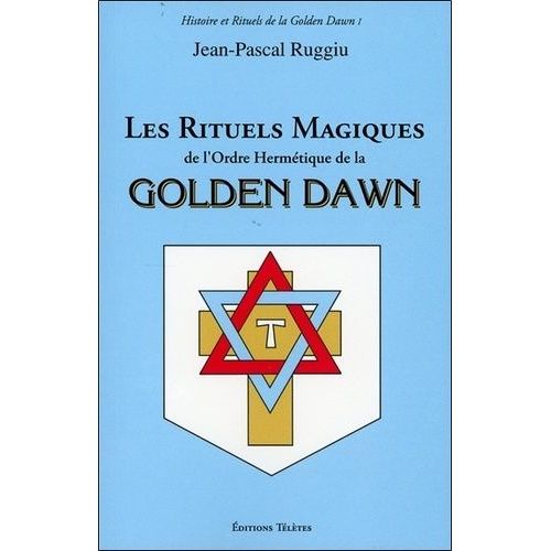 Les Rituels Magiques De L'ordre Hermétique De La Golden Dawn