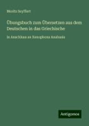 Übungsbuch Zum Übersetzen Aus Dem Deutschen In Das Griechische