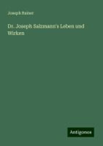 Dr. Joseph Salzmann's Leben Und Wirken