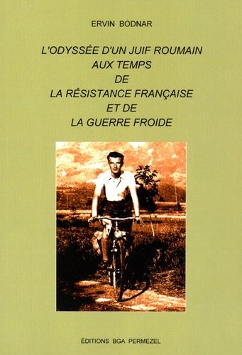 L'odyssée D'un Juif Roumain Aux Temps De La Résistance Française Et De La Guerre Froide