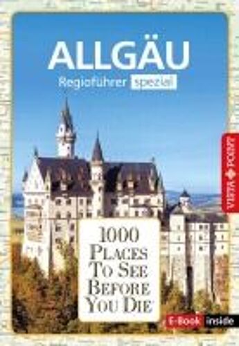 Reiseführer Allgäu. Regioführer Inklusive Ebook. Ausflugsziele, Sehenswürdigkeiten, Restaurants & Hotels Uvm.