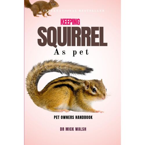 Keeping Squirrel As Pet: A Complete Guide To Their Habitat, Diet, Requirements, Challenges, Behaviors, And More