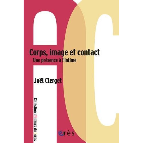 Corps, Image Et Contact - Une Présence À L'intime