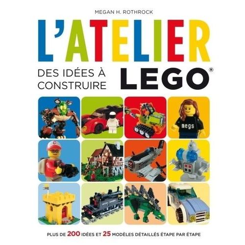 L'atelier Lego - Des Idées À Construire