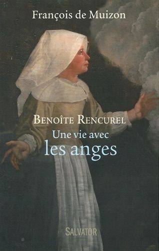 Benoîte Rencurel, Une Vie Avec Les Anges